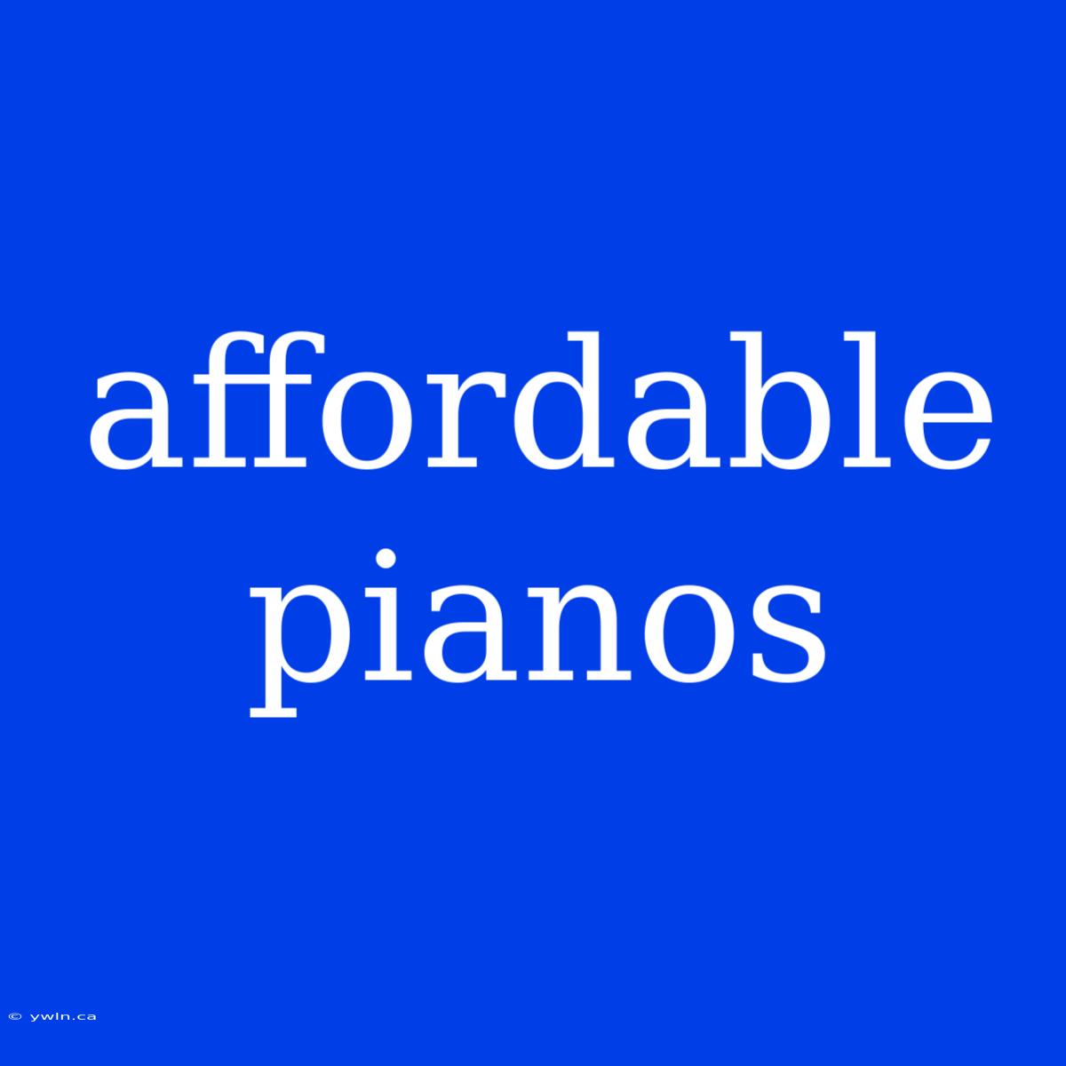 Affordable Pianos