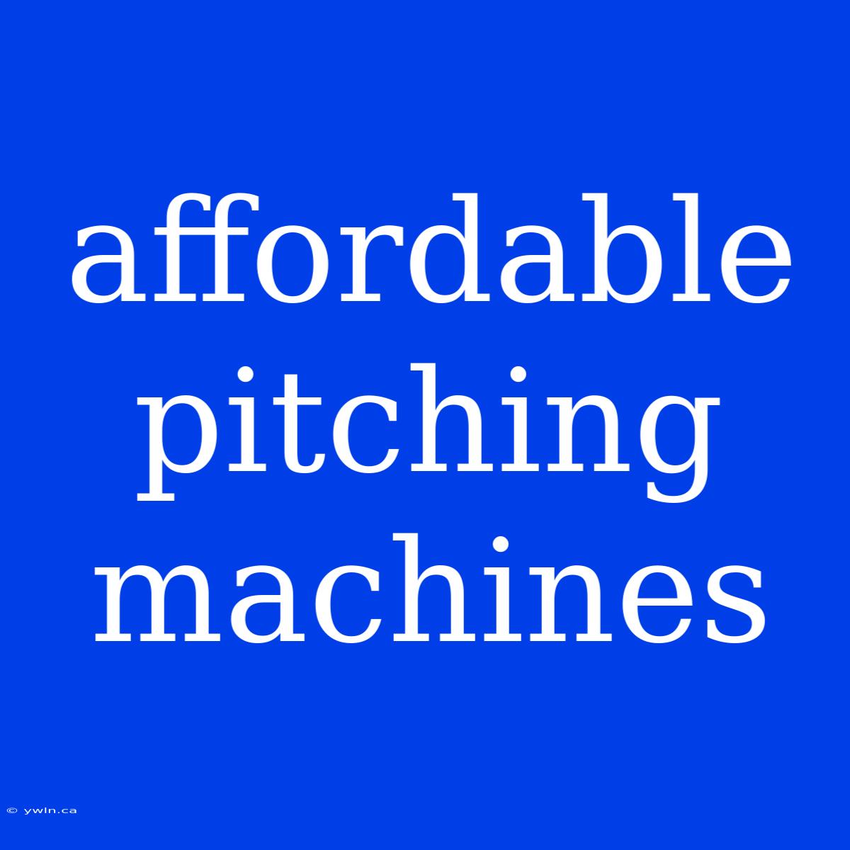 Affordable Pitching Machines