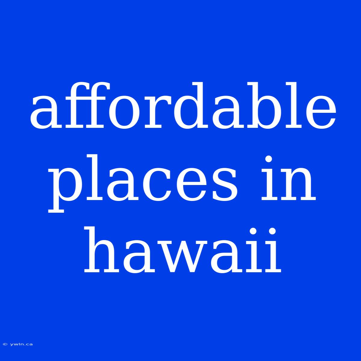 Affordable Places In Hawaii