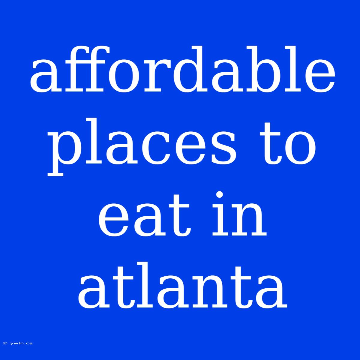 Affordable Places To Eat In Atlanta