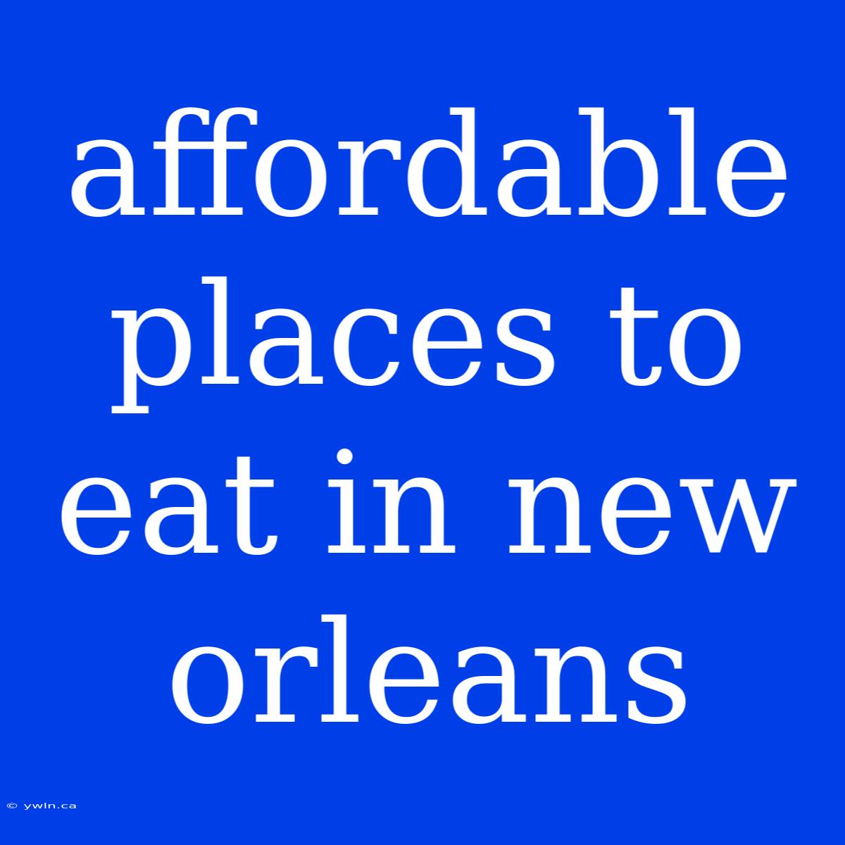 Affordable Places To Eat In New Orleans