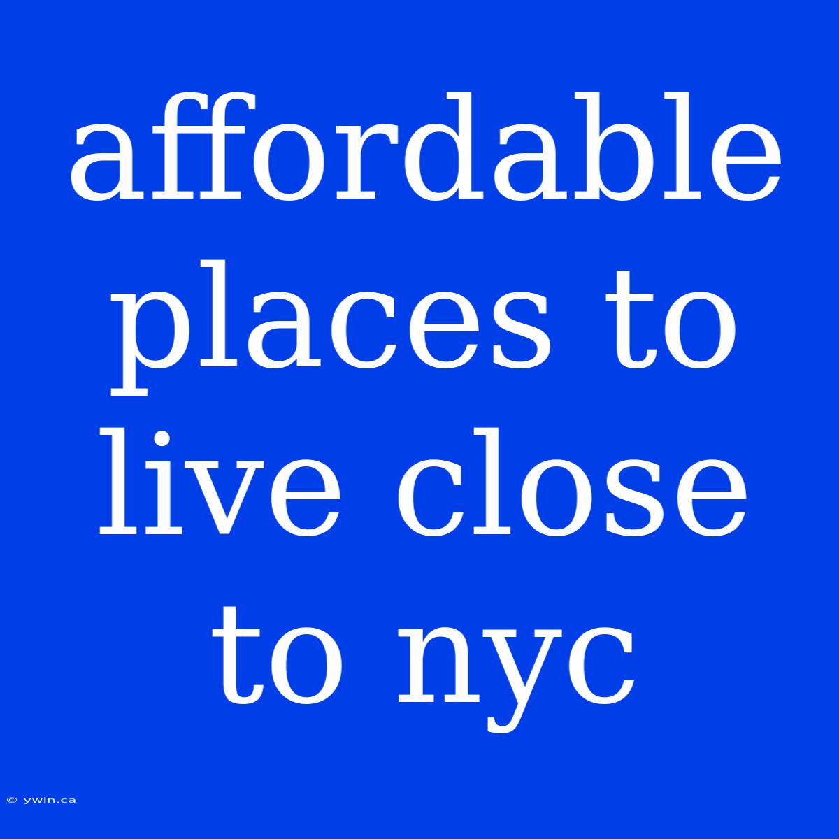 Affordable Places To Live Close To Nyc