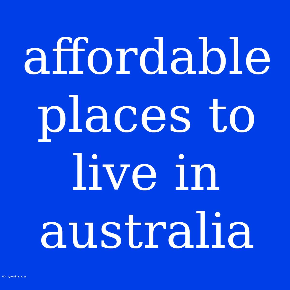 Affordable Places To Live In Australia