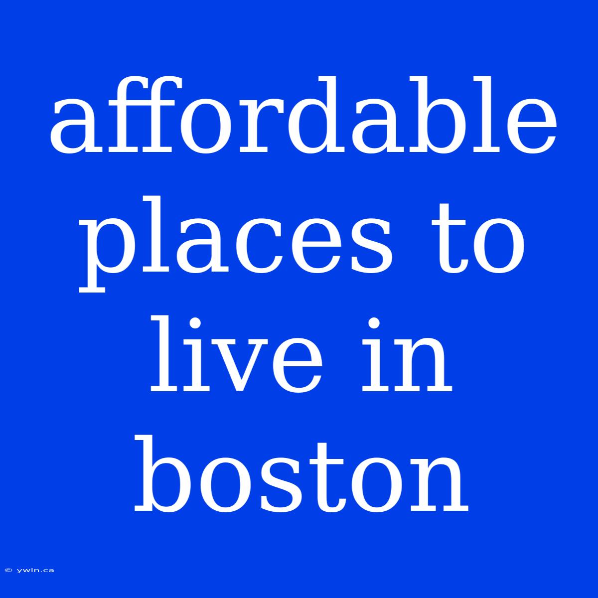 Affordable Places To Live In Boston