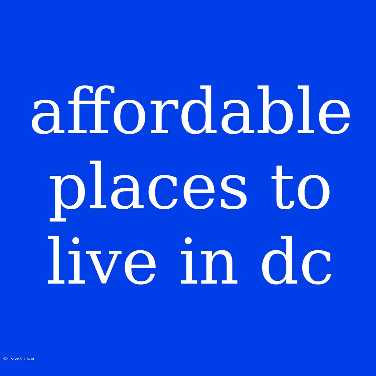 Affordable Places To Live In Dc