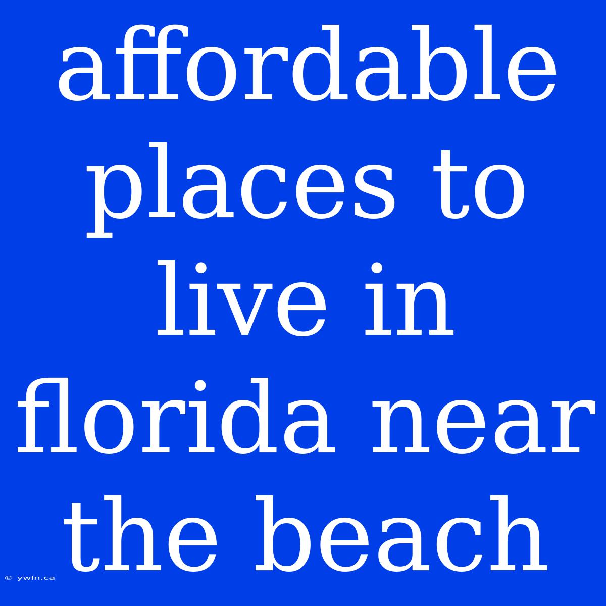 Affordable Places To Live In Florida Near The Beach