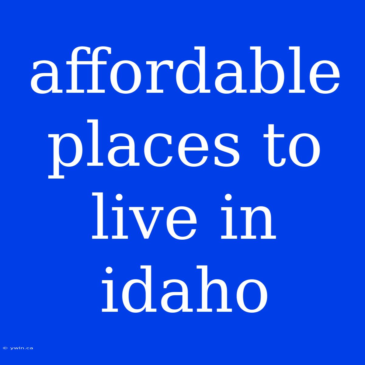 Affordable Places To Live In Idaho