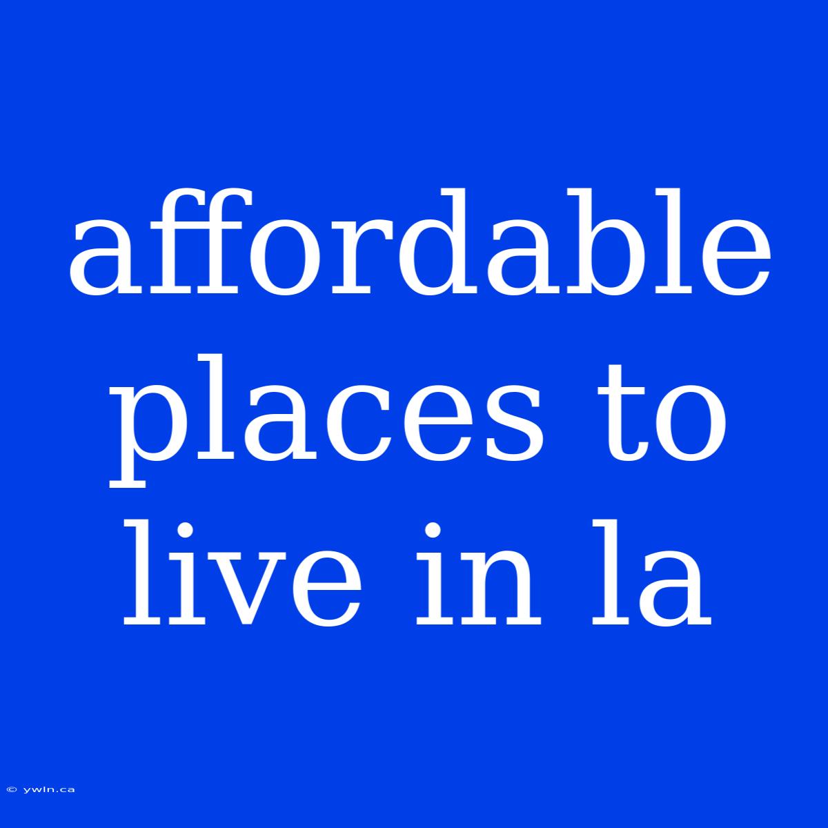 Affordable Places To Live In La