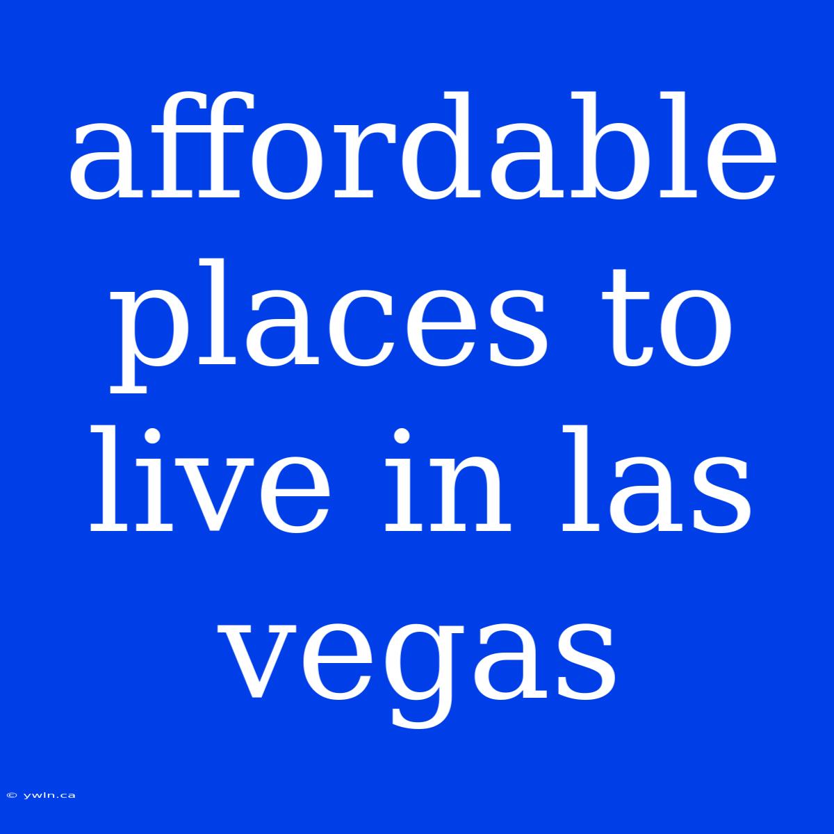 Affordable Places To Live In Las Vegas