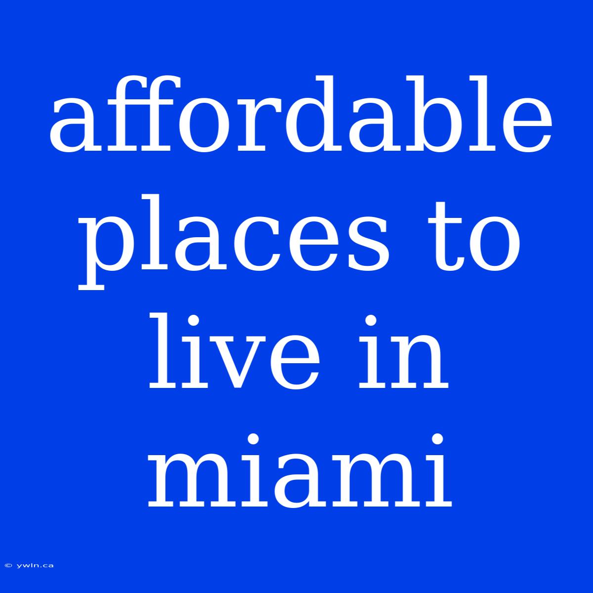 Affordable Places To Live In Miami