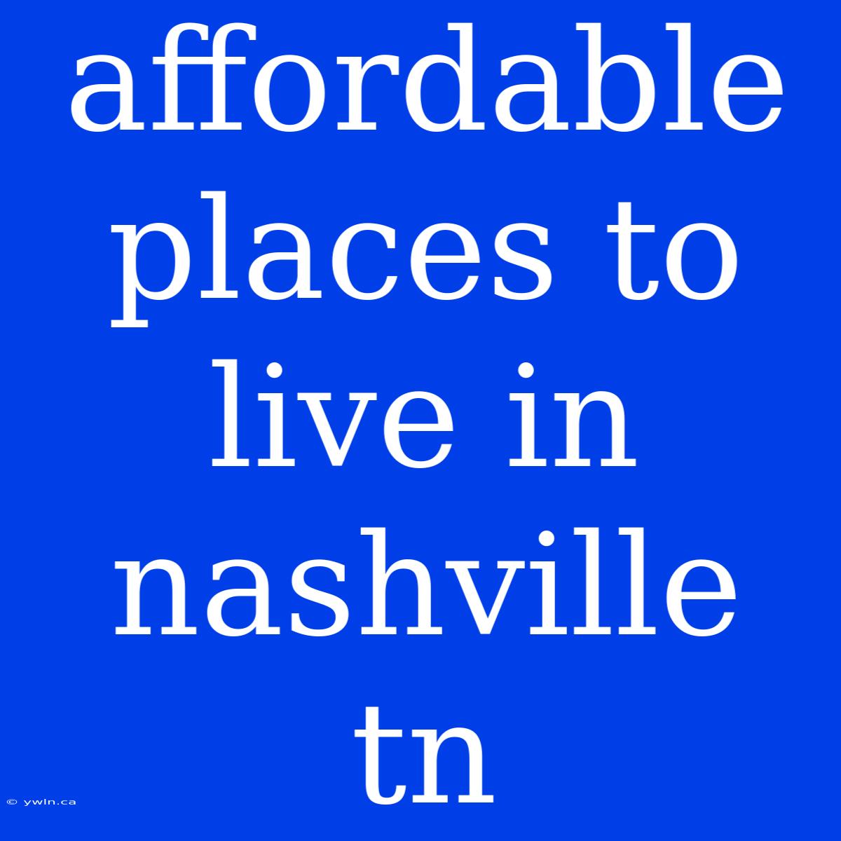 Affordable Places To Live In Nashville Tn