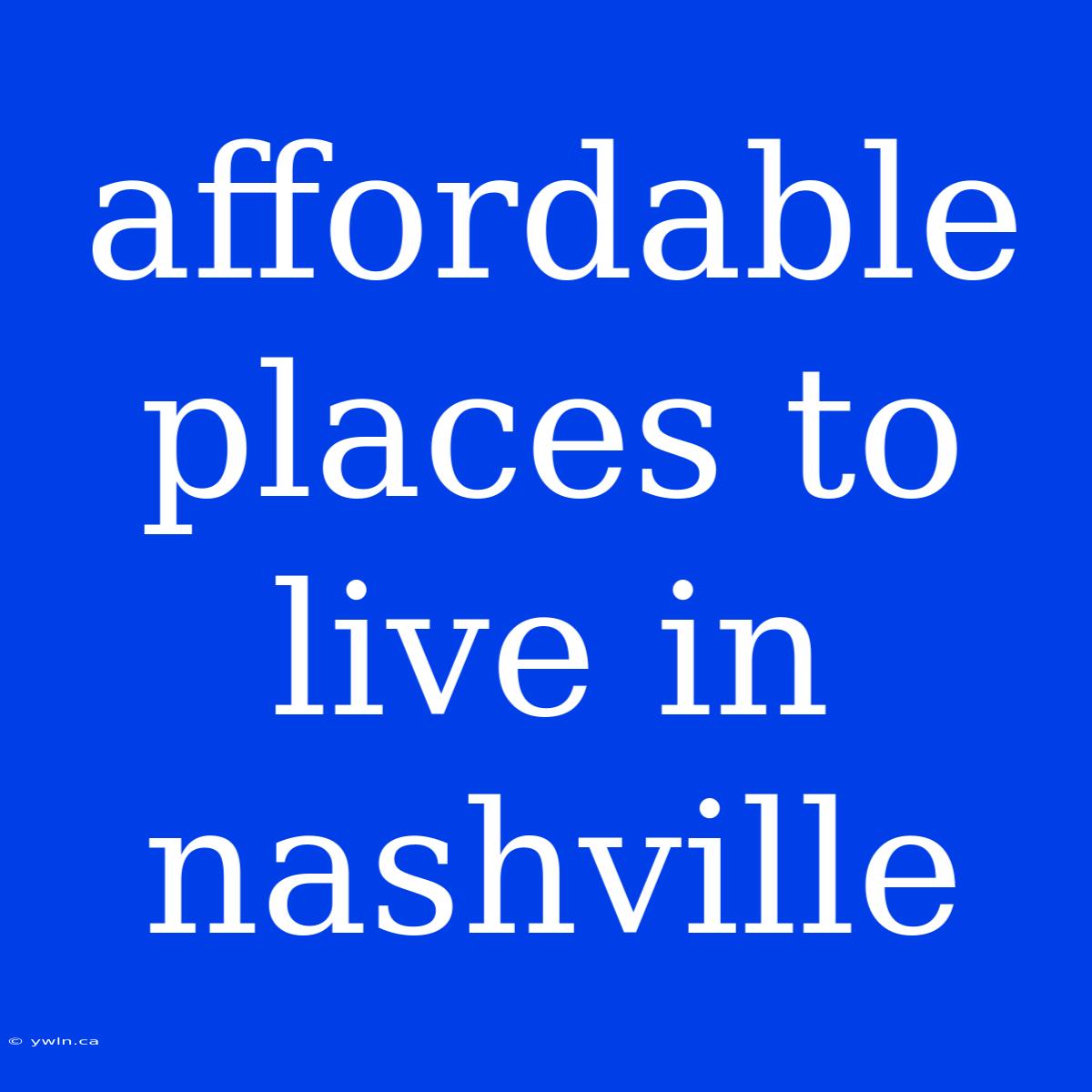 Affordable Places To Live In Nashville