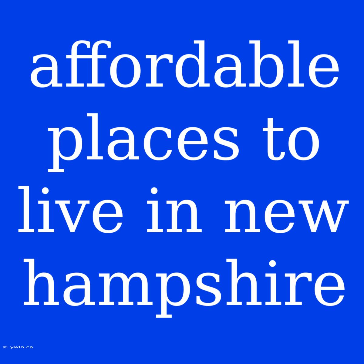 Affordable Places To Live In New Hampshire