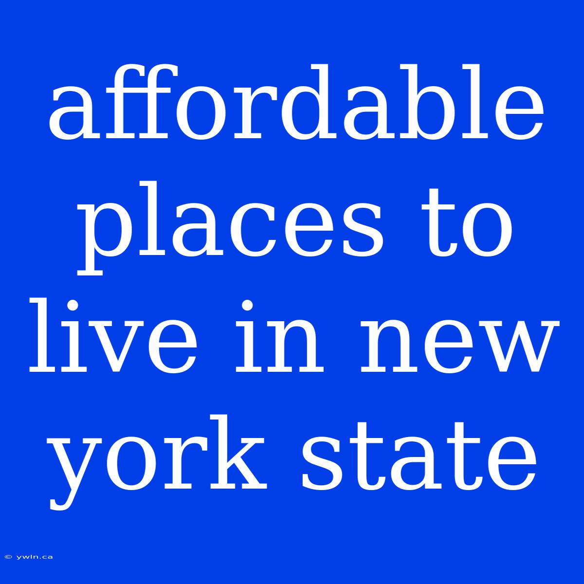 Affordable Places To Live In New York State