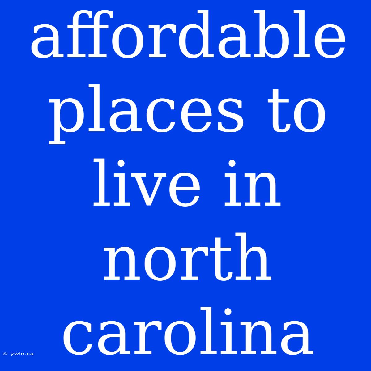 Affordable Places To Live In North Carolina