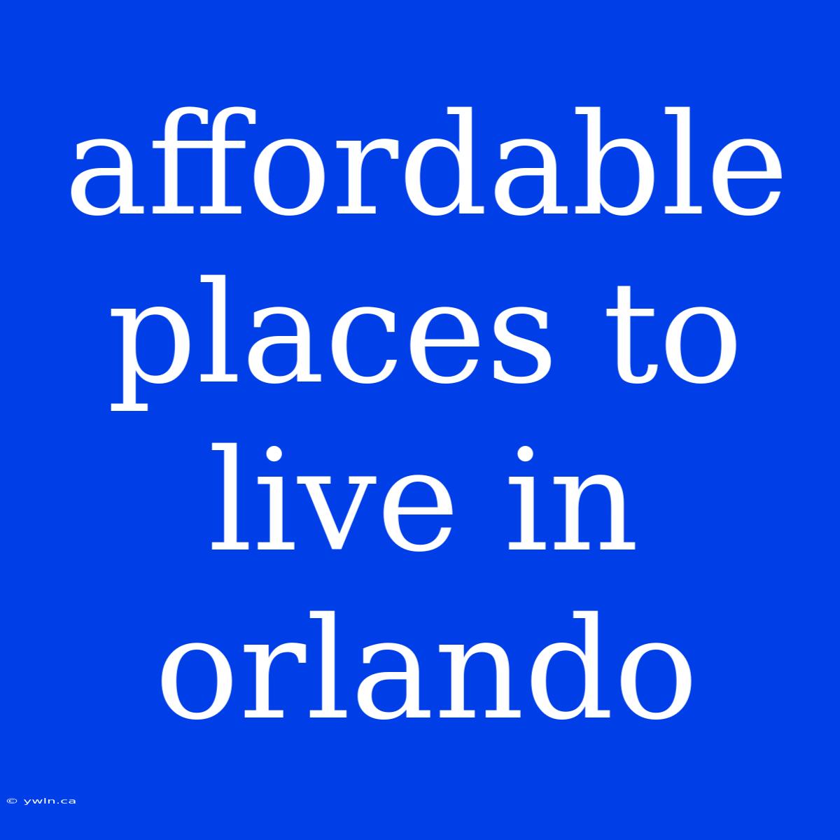 Affordable Places To Live In Orlando