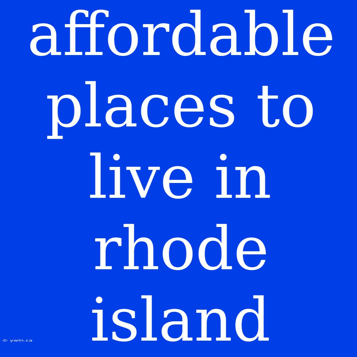 Affordable Places To Live In Rhode Island