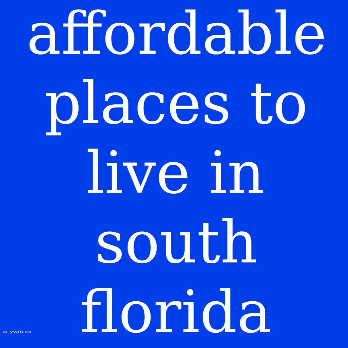 Affordable Places To Live In South Florida