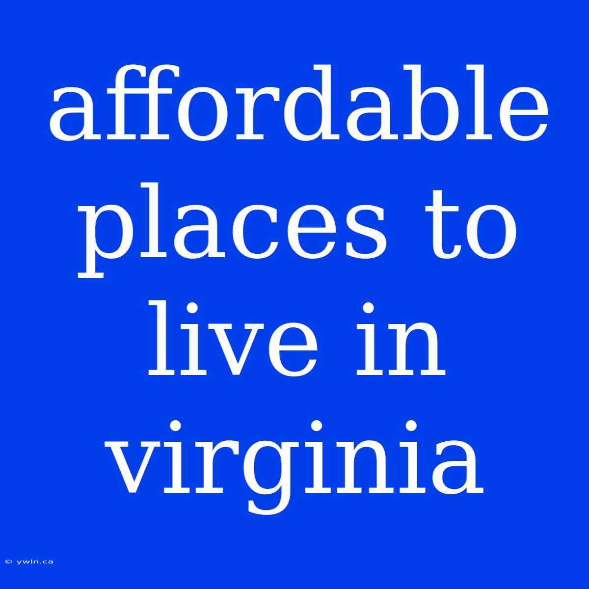 Affordable Places To Live In Virginia