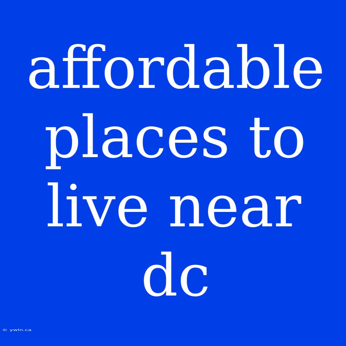 Affordable Places To Live Near Dc