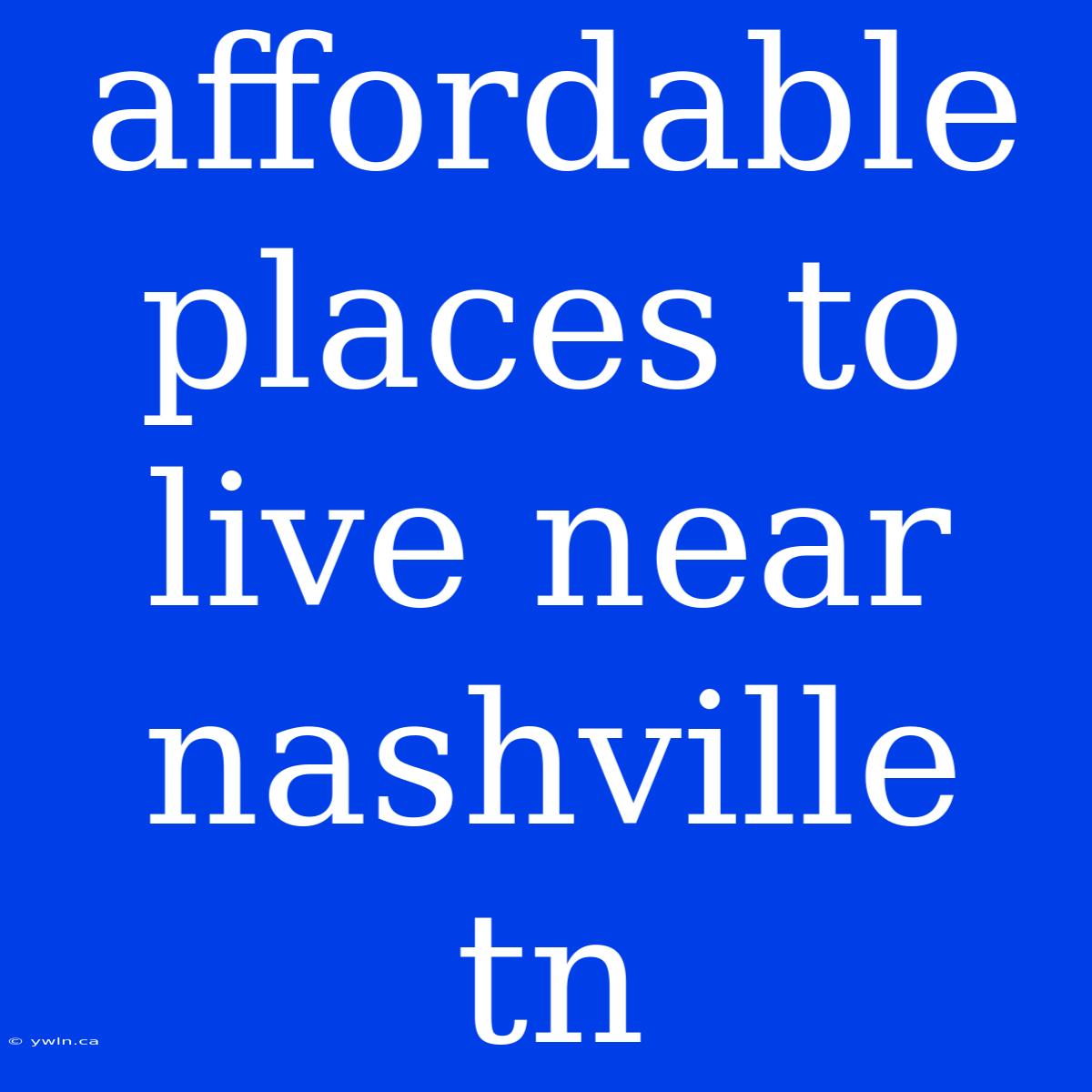 Affordable Places To Live Near Nashville Tn