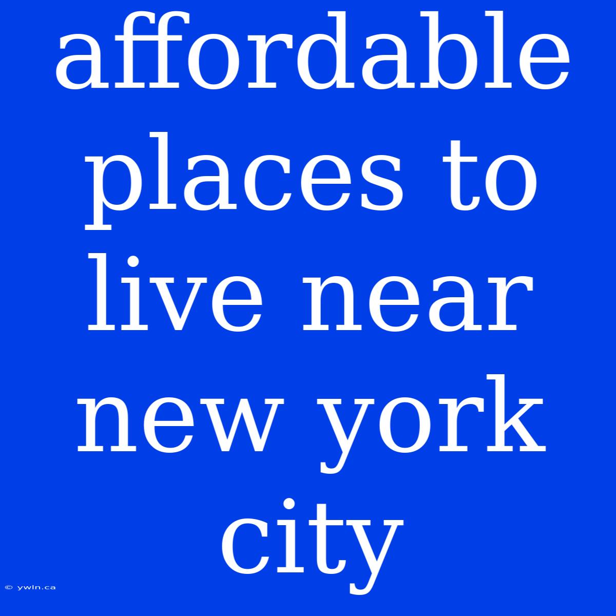 Affordable Places To Live Near New York City