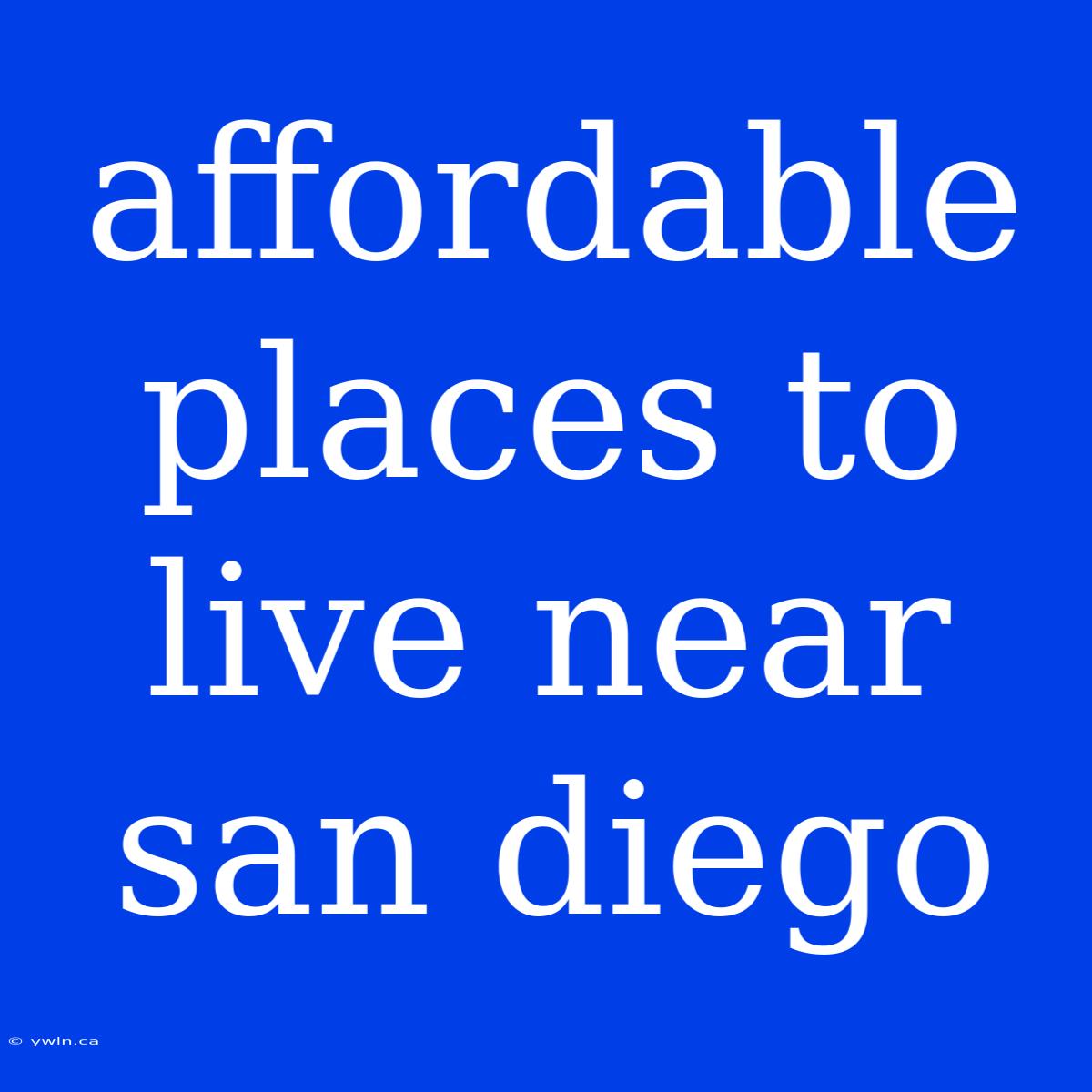 Affordable Places To Live Near San Diego