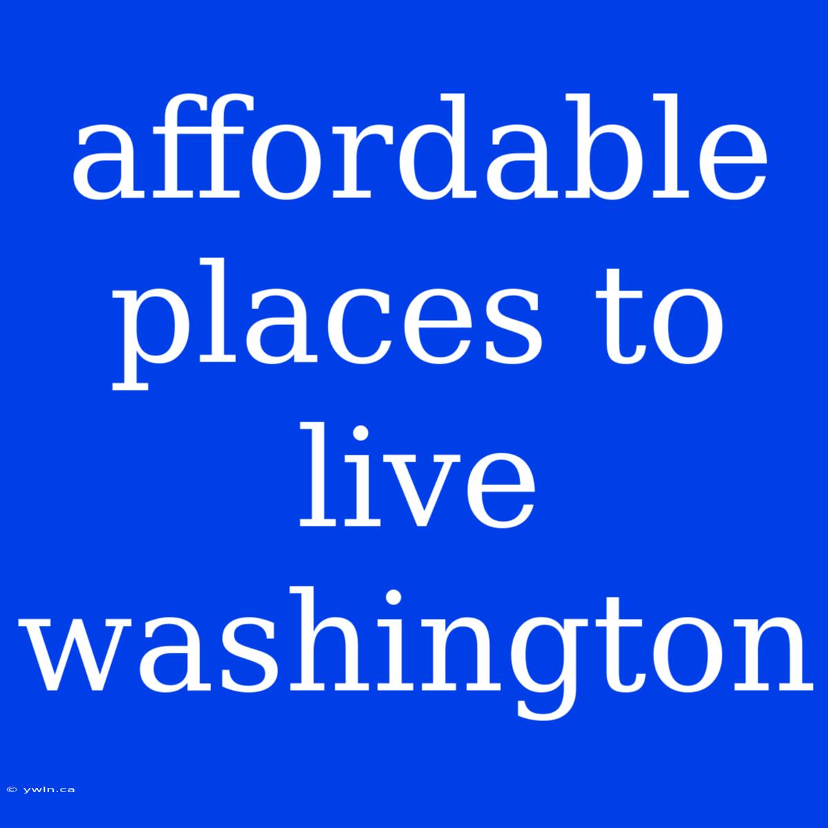 Affordable Places To Live Washington