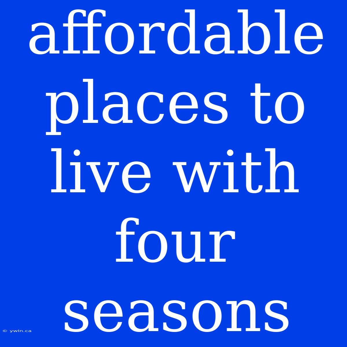 Affordable Places To Live With Four Seasons