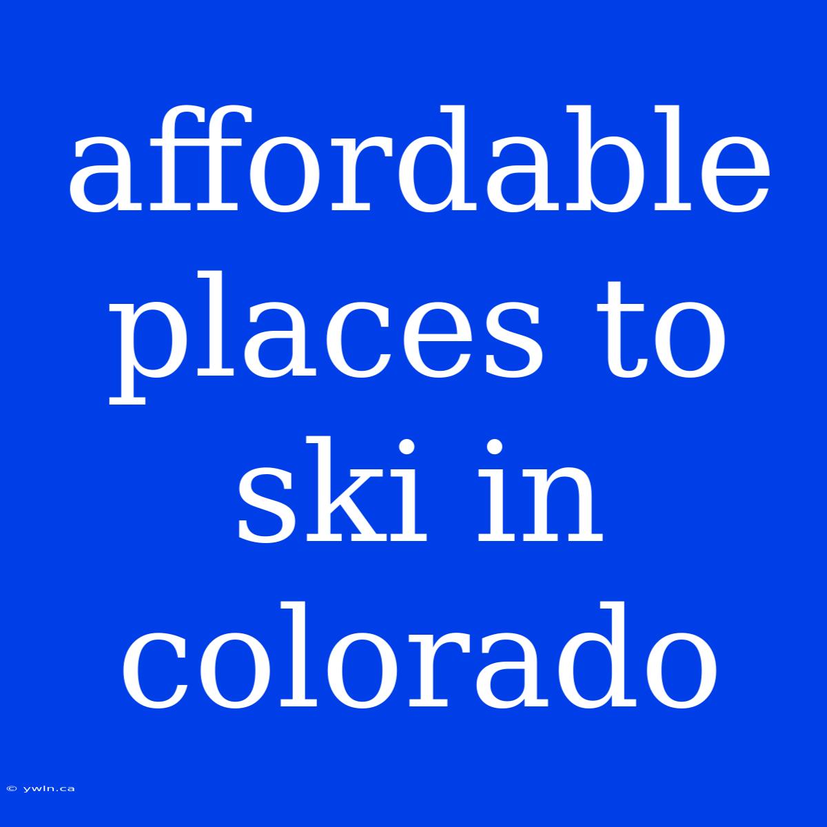 Affordable Places To Ski In Colorado