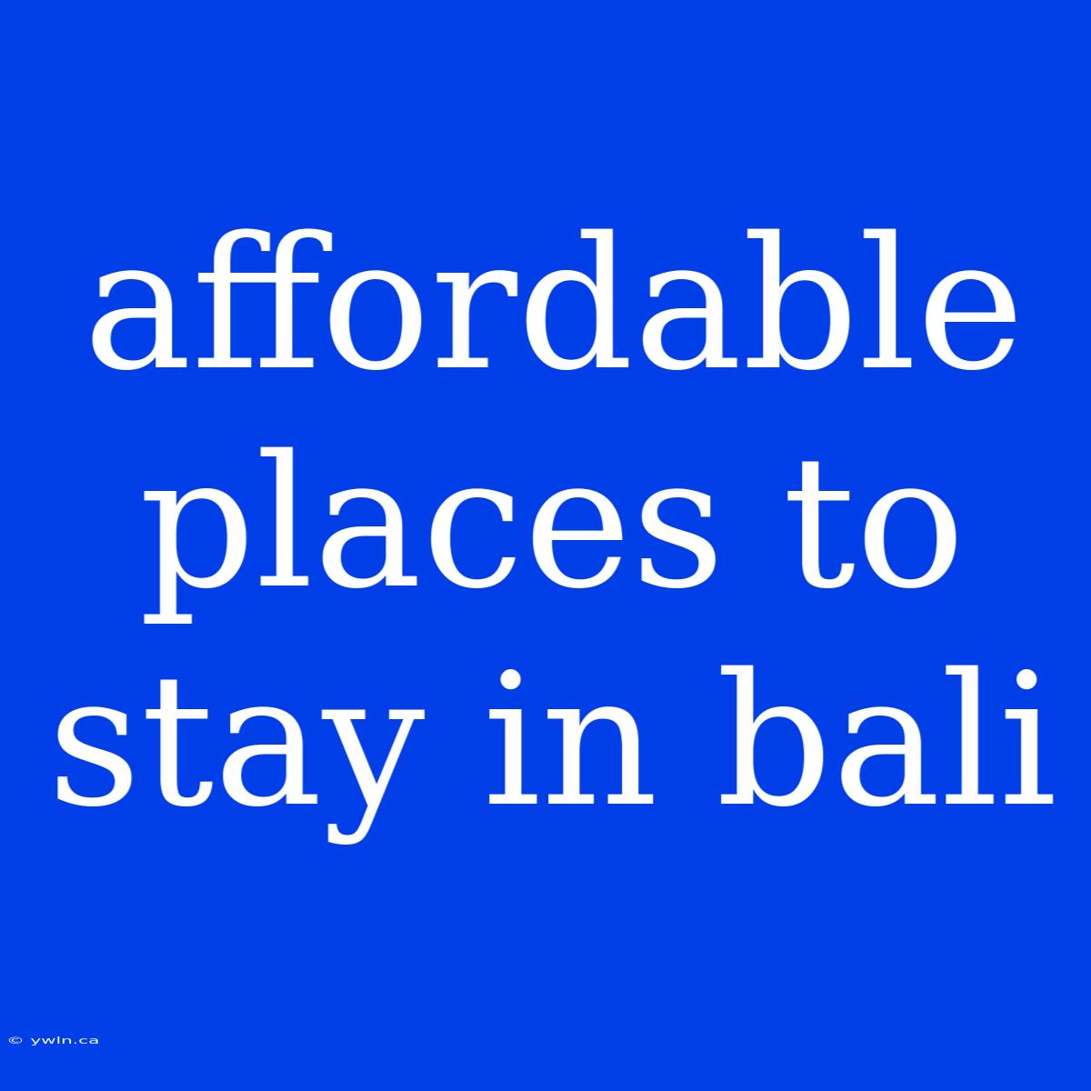 Affordable Places To Stay In Bali