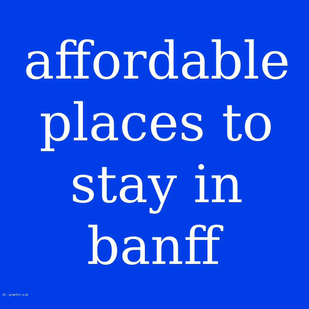 Affordable Places To Stay In Banff