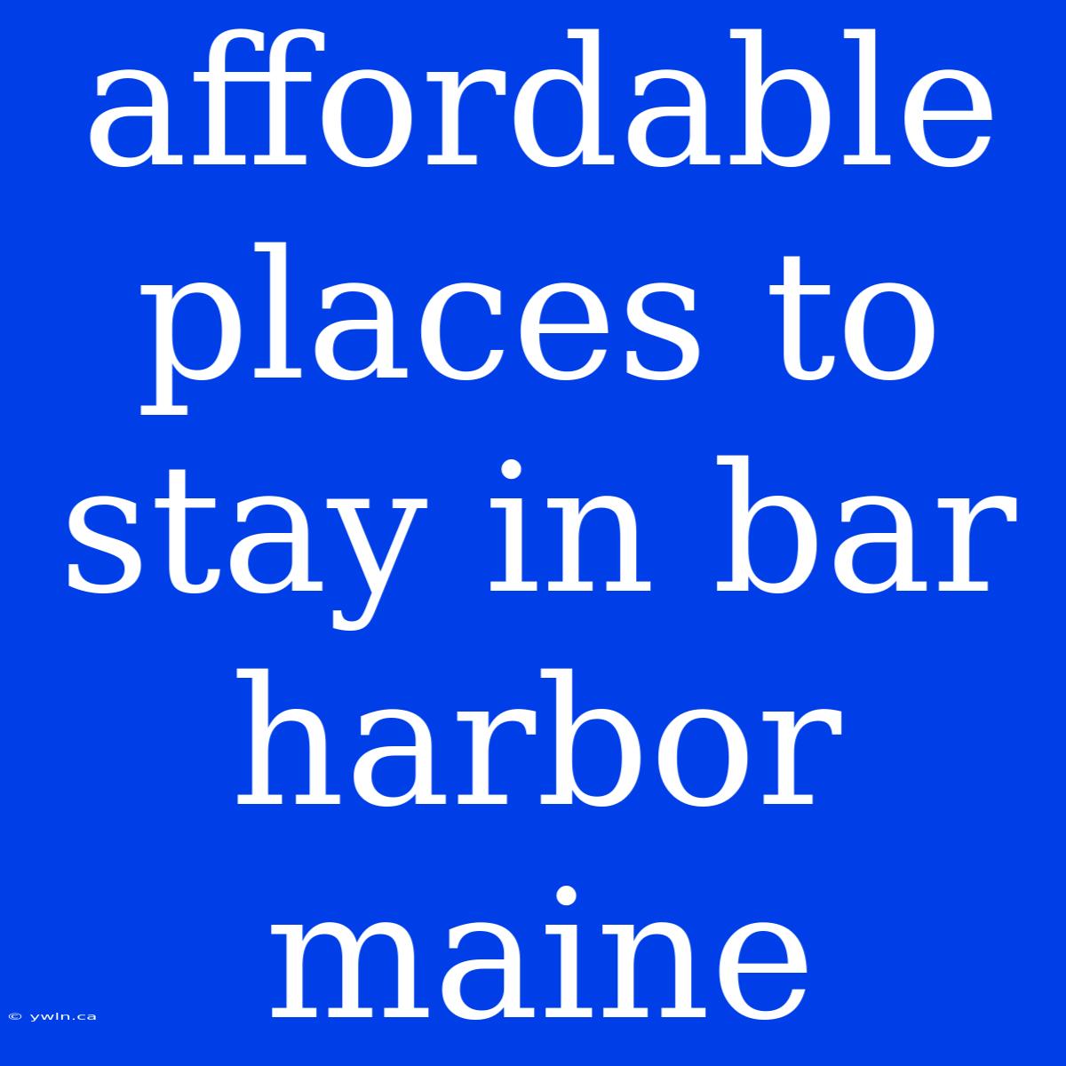 Affordable Places To Stay In Bar Harbor Maine