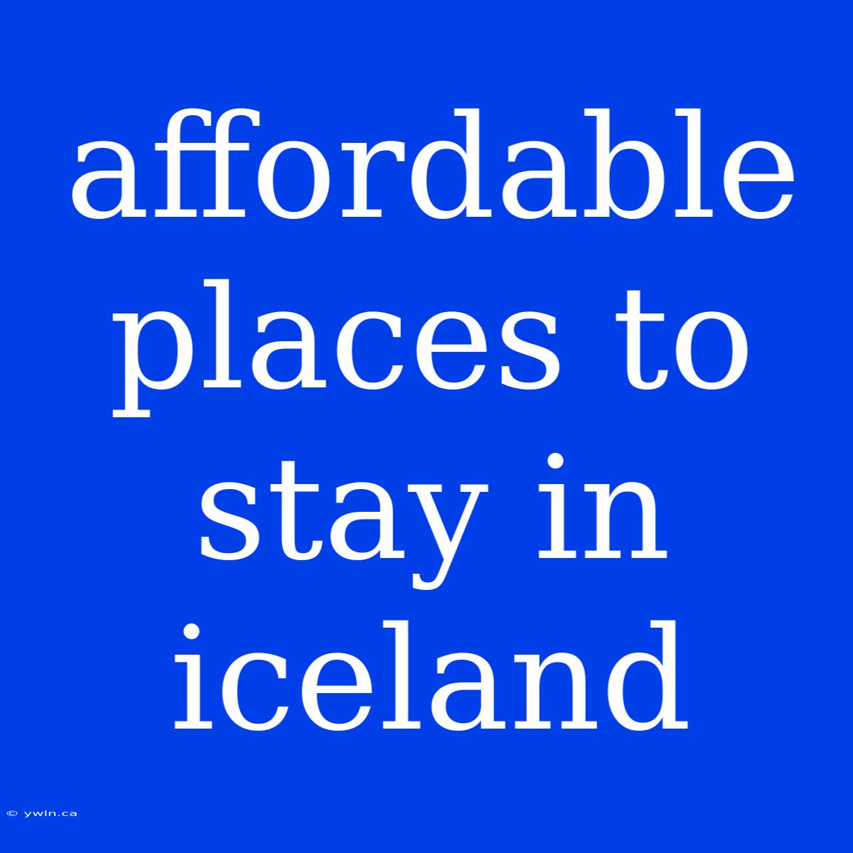 Affordable Places To Stay In Iceland