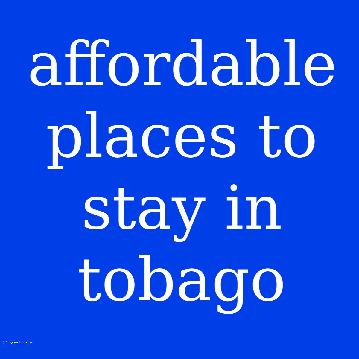 Affordable Places To Stay In Tobago