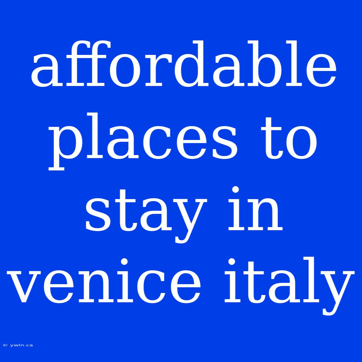 Affordable Places To Stay In Venice Italy