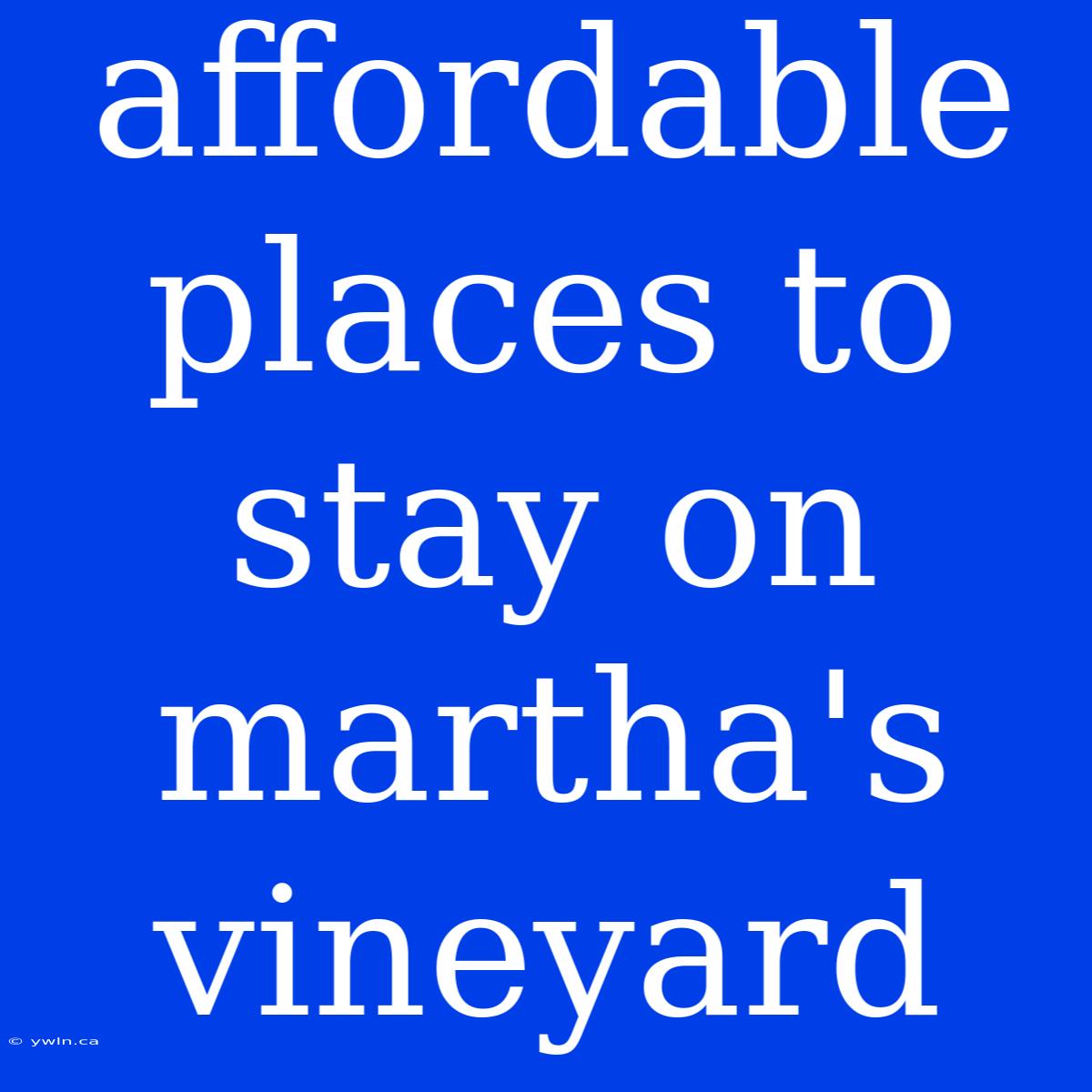 Affordable Places To Stay On Martha's Vineyard