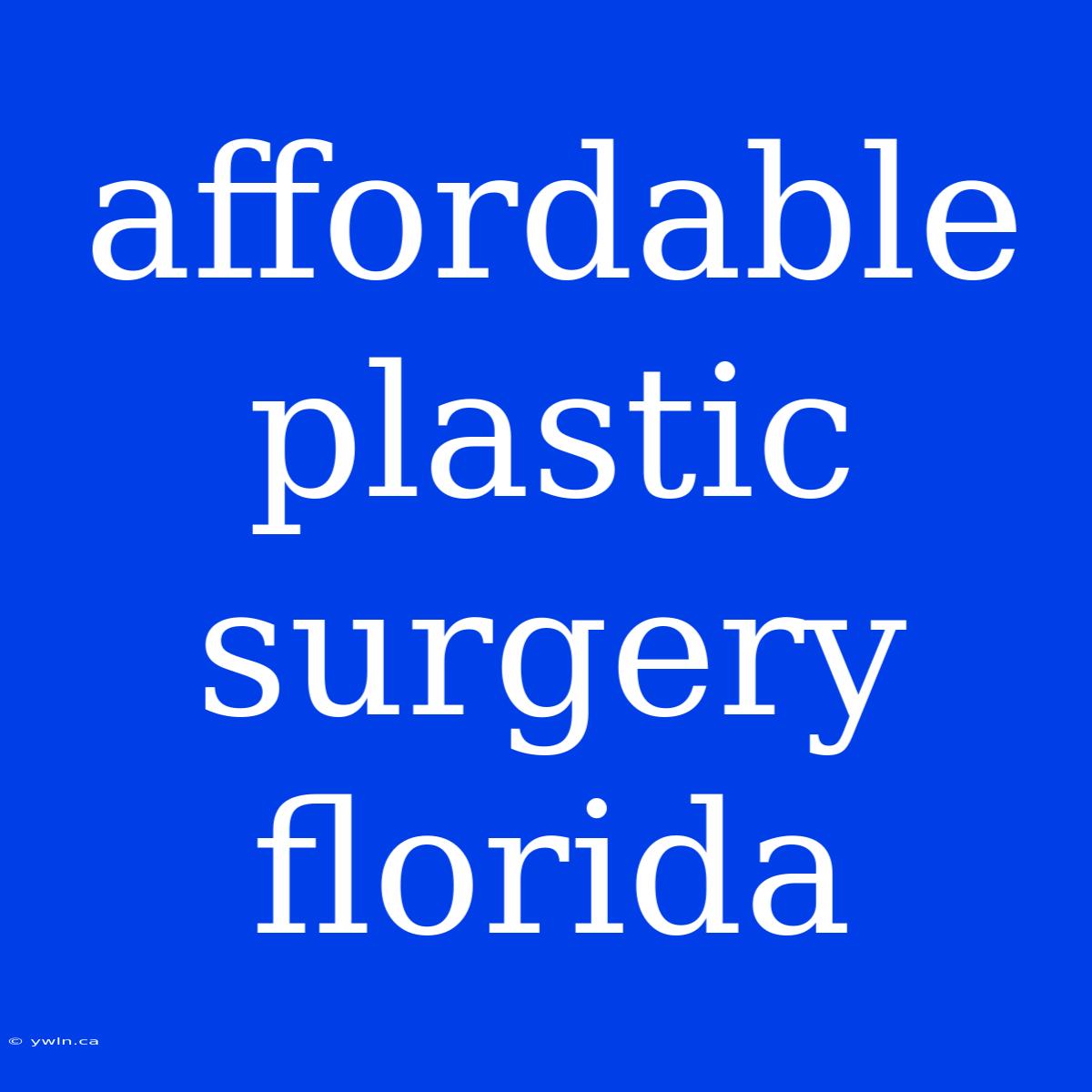 Affordable Plastic Surgery Florida