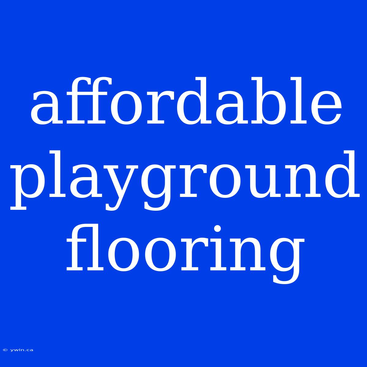 Affordable Playground Flooring