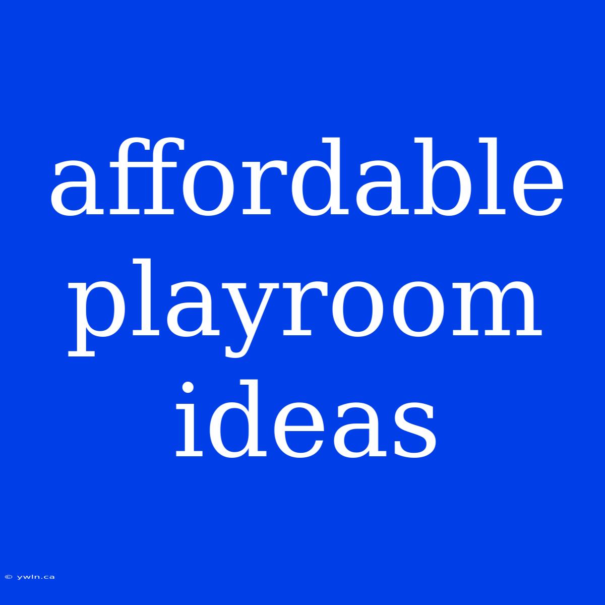 Affordable Playroom Ideas