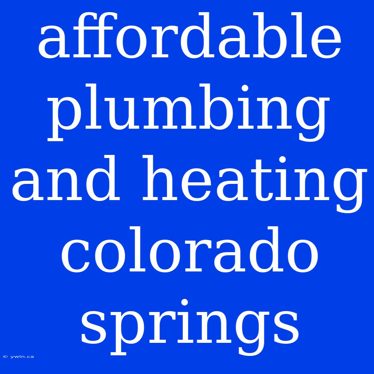 Affordable Plumbing And Heating Colorado Springs