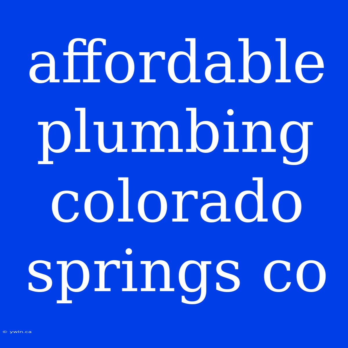 Affordable Plumbing Colorado Springs Co