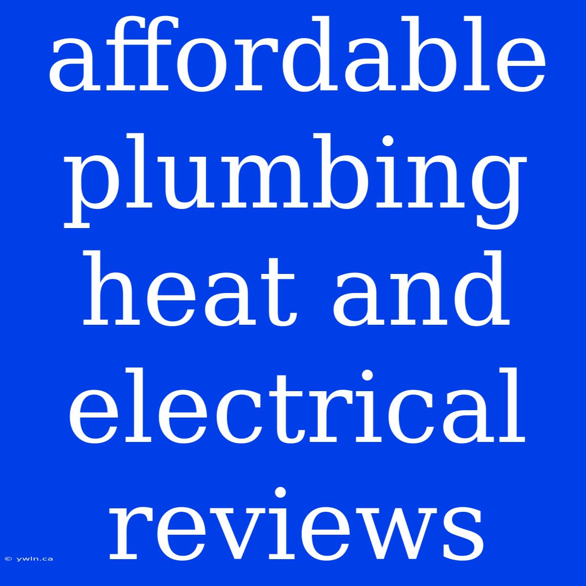 Affordable Plumbing Heat And Electrical Reviews