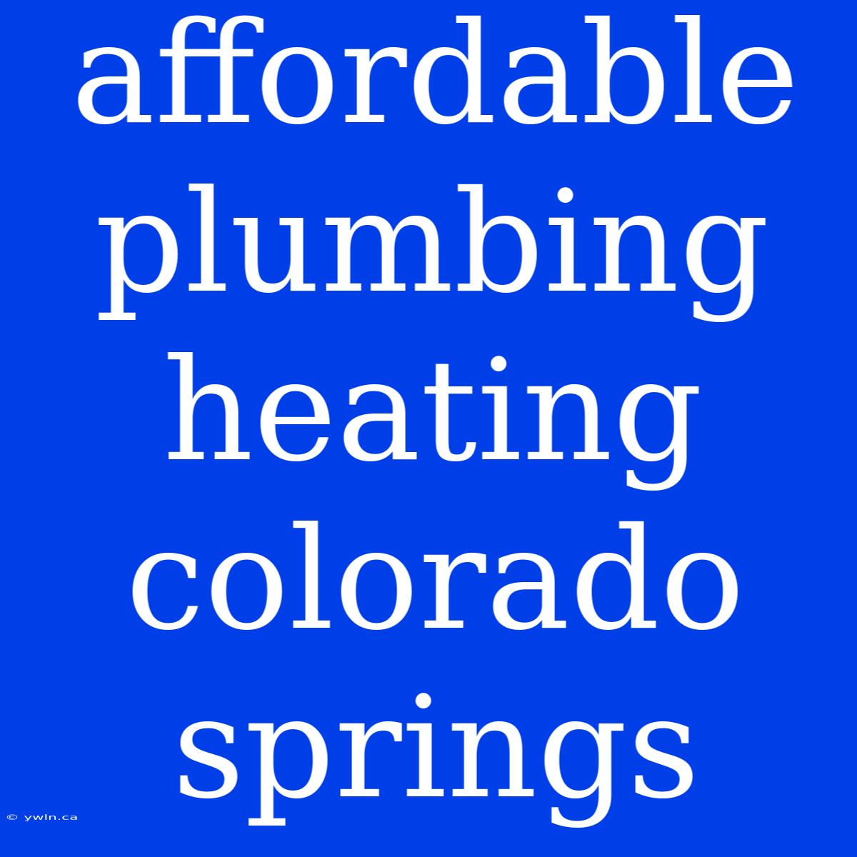 Affordable Plumbing Heating Colorado Springs