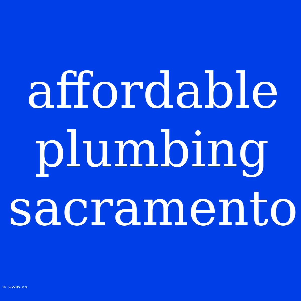 Affordable Plumbing Sacramento