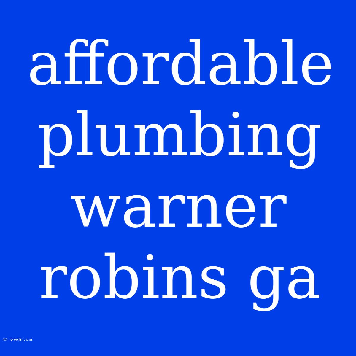 Affordable Plumbing Warner Robins Ga