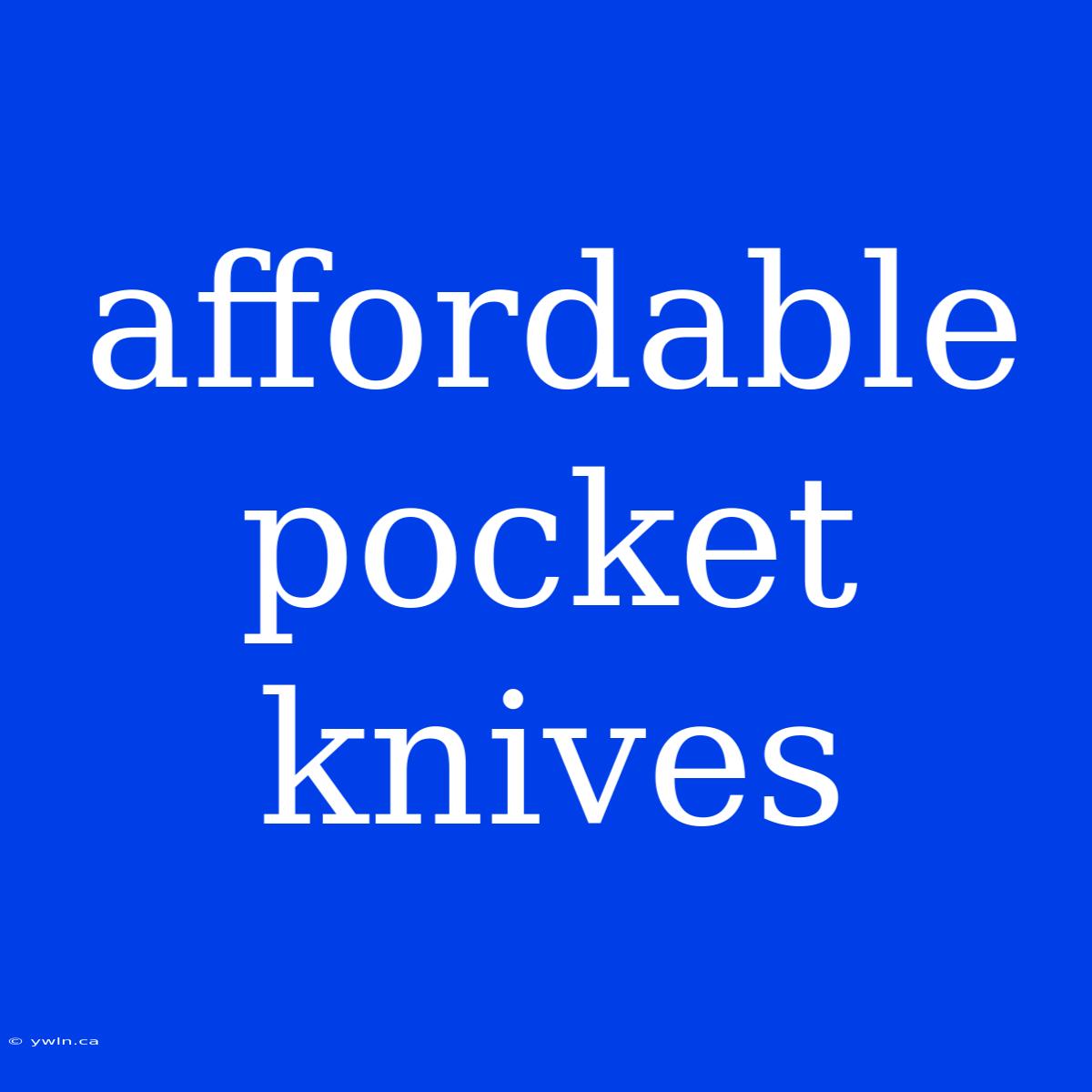 Affordable Pocket Knives