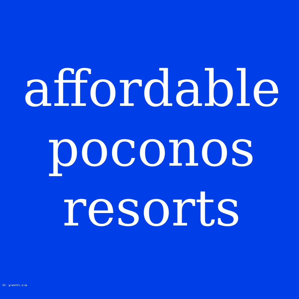 Affordable Poconos Resorts