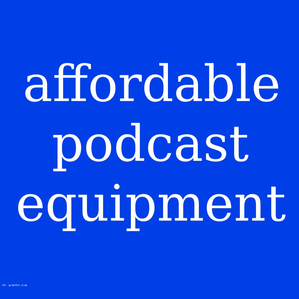 Affordable Podcast Equipment