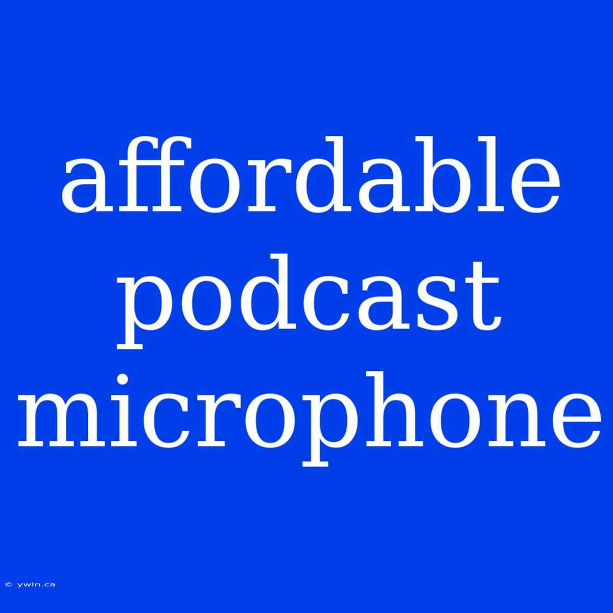 Affordable Podcast Microphone